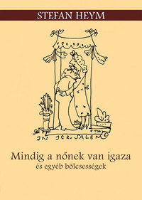 Stefan Heym: Mindig a nőnek van igaza és egyéb bölcsességek -  (Könyv)