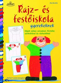 Norbert Landa, Alex Bernfels: Rajz- és festőiskola gyerekeknek - Képek színes ceruzával, filctollal, zsírkrétával és vízfestékkel - Képek színes ceruzával, filctollal, zsírkrétával és vízfestékkel -  (Könyv)