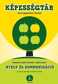 Szűcs Imre, Demeter Lázár Katalin: Képességtár 1. - Nyelv és kommunikáció - Tehetséggondozó füzetek 6-9 éves gyerekek és szüleik számára -  (Könyv)