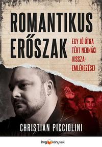 Christian Picciolini: Romantikus erőszak - Egy jó útra tért neonáci visszaemlékezései -  (Könyv)