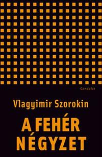 Vlagyimir Szorokin: A fehér négyzet -  (Könyv)