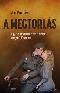 Jan Brokken: A megtorlás - Egy holland falu élete a német megszállás alatt -  (Könyv)