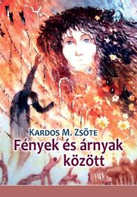 Kardos M. Zsöte: Fények és árnyak között -  (Könyv)