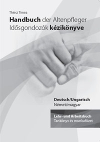 Thiesz Timea: Handbuch der Altenpfleger - Idősgondozók kézikönyve - Lehr- und Arbeitsbuch / Tankönyv és munkafüzet -  (Könyv)