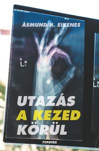 smund H.Eikenes: Utazás a kezed körül - Minden, amit tudni szeretnél a kezedről - és még annál is több -  (Könyv)