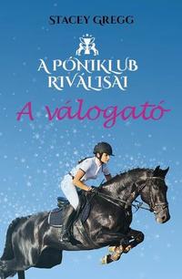 Stacey Gregg: A válogató - A Póniklub riválisai 1. -  (Könyv)