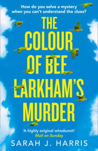 Sarah J. Harris: The Colour of Bee Larkham's Murder -  (Könyv)