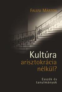 Falusi Márton: Kultúra arisztokrácia nélkül? - Esszék és tanulmányok -  (Könyv)