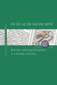 Én és az én házam népe - Bibliai szövegválogatás a családi élethez -  (Könyv)