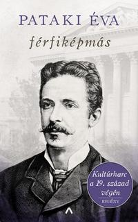 Pataki Éva: Férfiképmás - Kultúrharc a 19. század végén -  (Könyv)