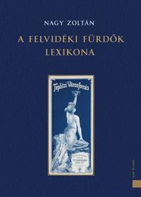 Nagy Zoltán: Felvidéki fürdők lexikona -  (Könyv)