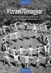 Silló Sándor (szerk.), Sebő Anna (szerk.): #Izrael70magyar - Hetven magyar képeslap a hetvenéves Izraelnek -  (Könyv)