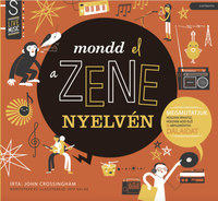 John Crossingham: Mondd el a zene nyelvén - Megmutatjuk, hogyan írhatsz, hogyan add elő és népszerűsítsd dalaidat -  (Könyv)