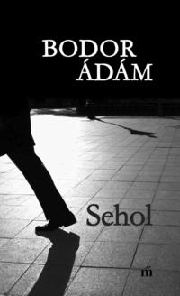 Bodor Ádám: Sehol -  (Könyv)