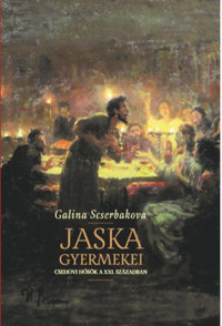 Galina Scserbakova: Jaska gyermekei - Csehovi hősök a XXI. században -  (Könyv)