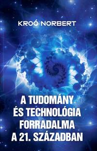 Kroó Norbert: A tudomány és technológia forradalma a 21. században -  (Könyv)