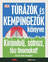 Ed Douglas, Kate Douglas: Túrázók és kempingezők könyve - Kirándulj, sátrazz, főzz finomakat! -  (Könyv)