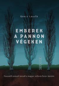 Göncz László: Emberek a pannon végeken - Huszadik századi sorsok a magyar-szlovén határ mentén -  (Könyv)