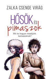Zalka Csenge Virág: Hősök és pimaszok - Mit és hogyan meséljünk kamaszoknak? -  (Könyv)