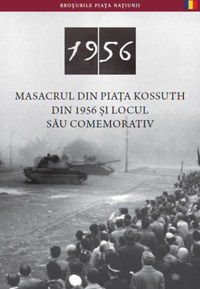 Németh Csaba: Az 1956-os Kossuth téri sortűz és emlékhelye (román nyelven) - Masacrul Din Piata Kossuth Din 1956 Şi Locul Său Comemorativ -  (Könyv)