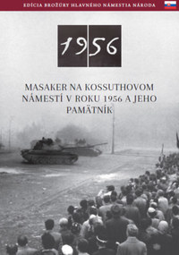 Németh Csaba: Az 1956-os Kossuth téri sortűz és emlékhelye (szlovák nyelven) - Masaker Na Kossuthovom Námestí V Roku 1956 A Jeho Pamätník -  (Könyv)