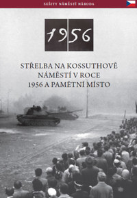 Németh Csaba: Az 1956-os Kossuth téri sortűz és emlékhelye (cseh nyelven) - Střelba Na Kossuthově Náměstí V Roce 1956 A Pamětní Místo -  (Könyv)