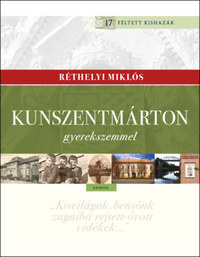 Réthelyi Miklós: Kunszentmárton gyerekszemmel -  (Könyv)
