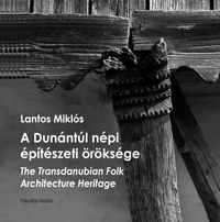 Lantos Miklós: A Dunántúl népi építészeti öröksége - The Transdanubian Folk Architecture Heritage -  (Könyv)