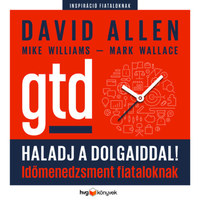 Mike Williams, Mark Wallace, David Allen: Haladj a dolgaiddal! - GTD - Időmenedzsment fiataloknak -  (Könyv)