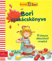 Karin Kerber: Bori szakácskönyve - Bori családjának és barátainak kedvenc receptjei - 70 könnyen elkészíthető recepttel -  (Könyv)