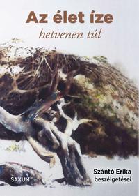Szántó Erika: Az élet íze - hetvenen túl - Szántó Erika beszélgetései -  (Könyv)