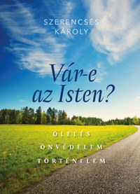 Szerencsés Károly: Vár-e az Isten? - Ölelés, önvédelem, történelem -  (Könyv)