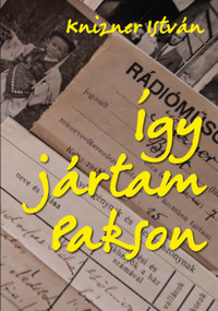 Knizner István: Így jártam Pakson -  (Könyv)