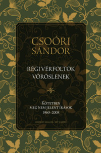 Csoóri Sándor: Régi vérfoltok vöröslenek - Kötetben meg nem jelent írások 1960-2008 -  (Könyv)