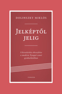Dolinszky Miklós: Jelképtől jelig - A kreativitás elveszítése a modern Nyugat zenei gyakorlatában -  (Könyv)