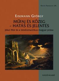 Eisemann György: Műfaj és közeg - hatás és jelentés - Jókai Mór és a későromantikus magyar próza -  (Könyv)