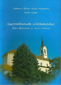 Galauner Béláné Szabó Magdolna, Szabó Gyula: Gyermekkorunk emléktöredékei - Pápa Alsóvárosa az '50-es években -  (Könyv)