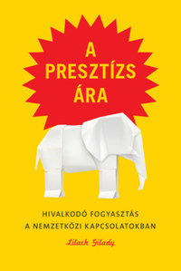 Lilach Gilady: A presztízs ára - Hivalkodó fogyasztás a nemzetközi kapcsolatokban -  (Könyv)