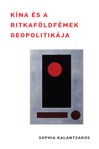 Sophia Kalantzakos: Kína és a ritkaföldfémek geopolitikája -  (Könyv)