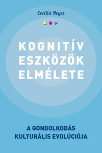 Cecilia Heyes: Kognitív eszközök elmélete - A gondolkodás kulturális evolúciója -  (Könyv)