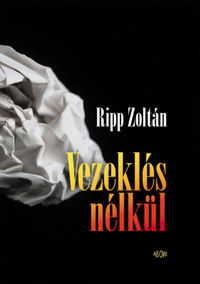Ripp Zoltán: Vezeklés nélkül -  (Könyv)