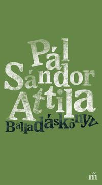 Pál Sándor Attila: Balladáskönyv -  (Könyv)