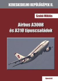 Szabó Miklós: Airbus A300B és A310 típuscsaládok -  (Könyv)