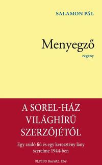 Salamon Pál: Menyegző - Egy zsidó fiú és egy keresztény lány szerelme 1944-ben -  (Könyv)