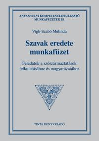 Szavak eredete munkafüzet - Feladatok a szószármaztatások felkutatásához és magyarázatához -  (Könyv)