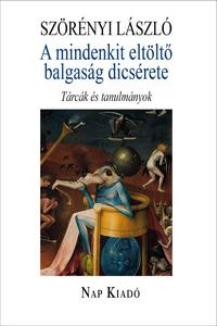 Szörényi László: A mindenkit eltöltő balgaság dicsérete - Tárcák és tanulmányok -  (Könyv)