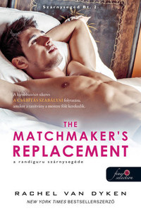 Rachel Van Dyken: The Matchmaker's Replacement - A randiguru szárnysegéde - Szárnysegéd Bt. 2. -  (Könyv)