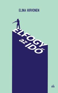 Elina Hirvonen: Elfogy az idő -  (Könyv)