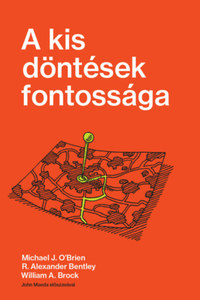 Michael J. O'Brien, R. Alexander Bentley, William A. Brock: A kis döntések fontossága -  (Könyv)