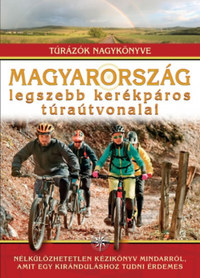 Dr. Nagy Balázs (SZERK.): Magyarország legszebb kerékpáros túraútvonalai - Túrázók nagykönyve -  (Könyv)